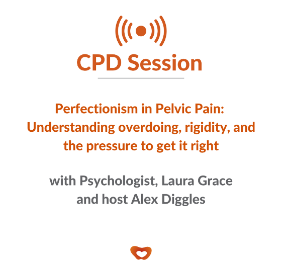 Perfectionism in Pelvic Pain: Understanding Overdoing, Rigidity, and the Pressure to get it right.