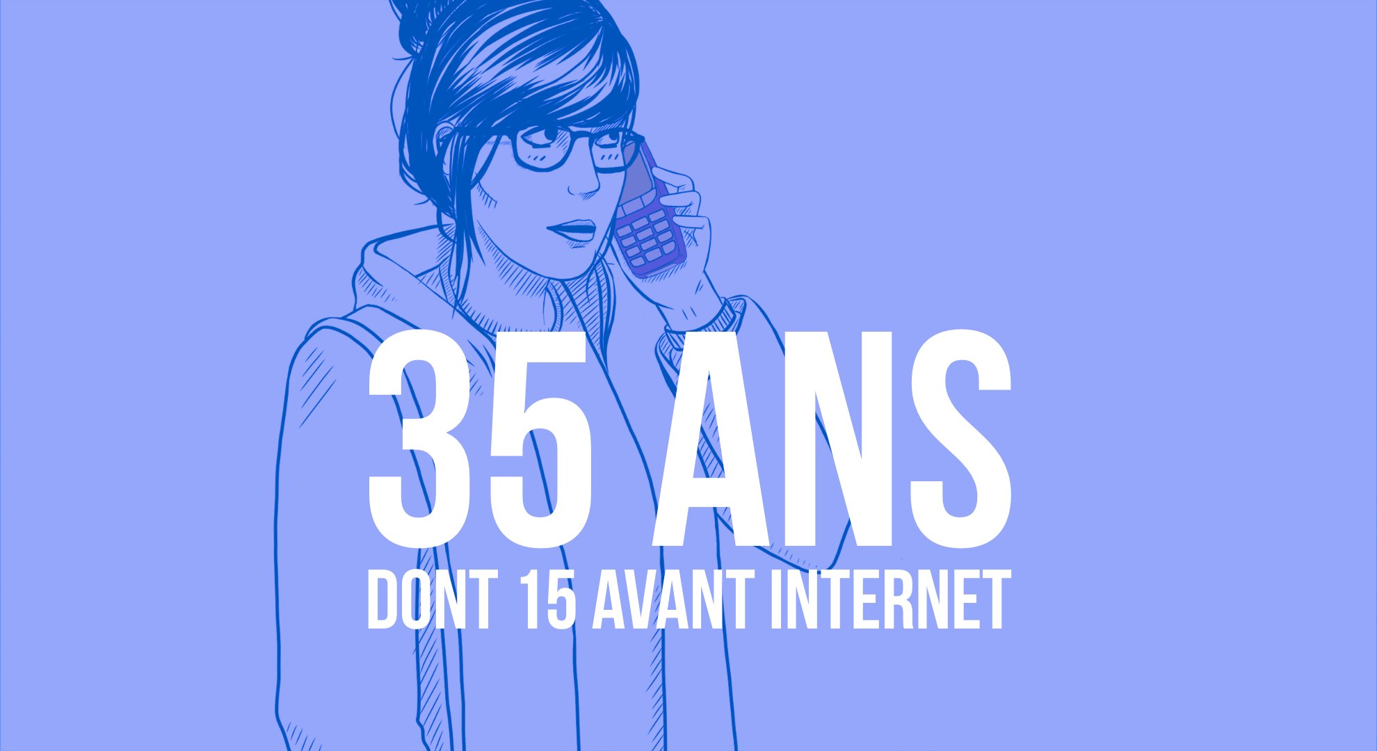 35 ANS DONT 15 AVANT INTERNET