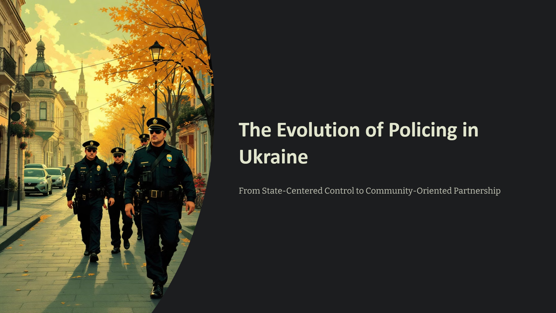 A digital graphic of four police officers walking down a city street lined with orange autumn trees, with a patent street lamp and historic buildings in the background. Next to the image, a black section with white text reads 'The Evolution of Policing in Ukraine' and a subtitle 'From State-Centered Control to Community-Oriented Partnership'.