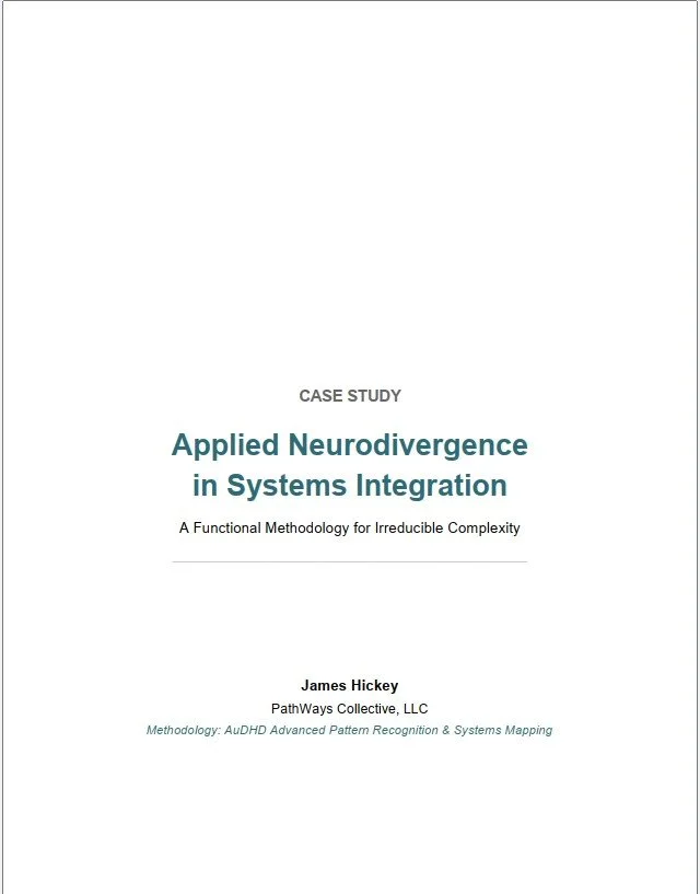 Cover page of a case study document titled 'Applied Neurodivergence in Systems Integration' by James Hickey from PathWays Collective, LLC, featuring a subtitle about functional methodology for irreducible complexity.