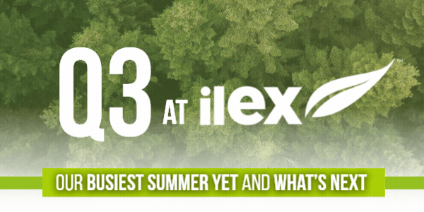 Q3 at Ilex: Our busiest summer yet and what’s next