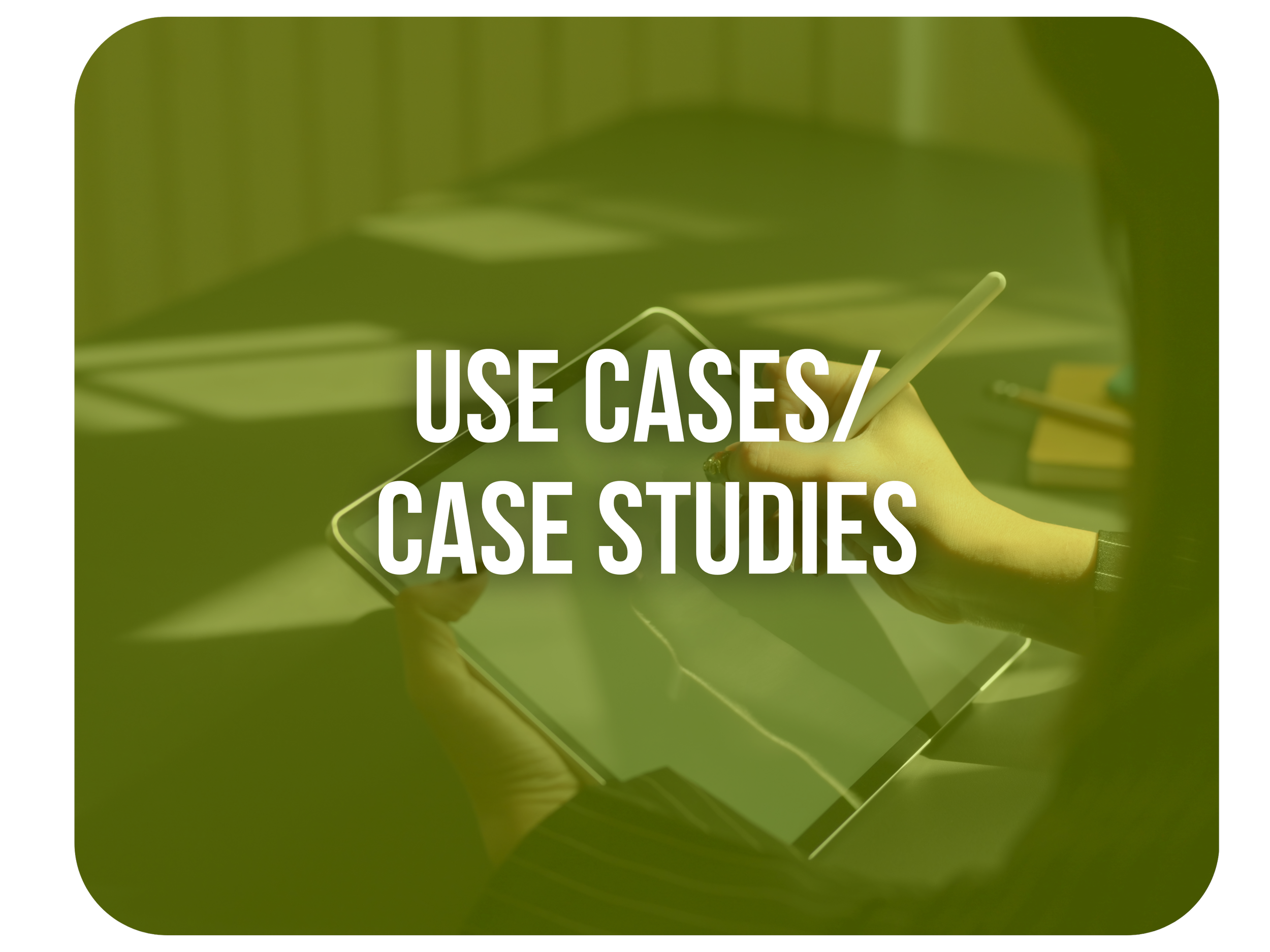 Person using a stylus on a tablet with the text 'Use Cases/Case Studies' overlaid