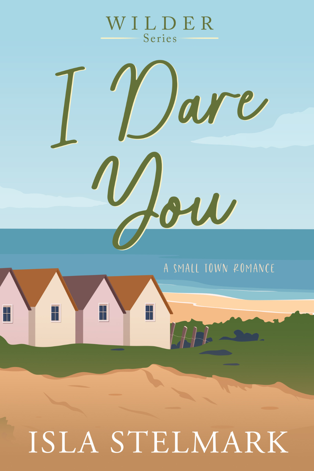Book cover titled 'I Dare You' by Isla Stelmark, part of the Wilder Series, featuring an illustration of small houses near the beach with sand, green grass, and a blue sky with clouds.