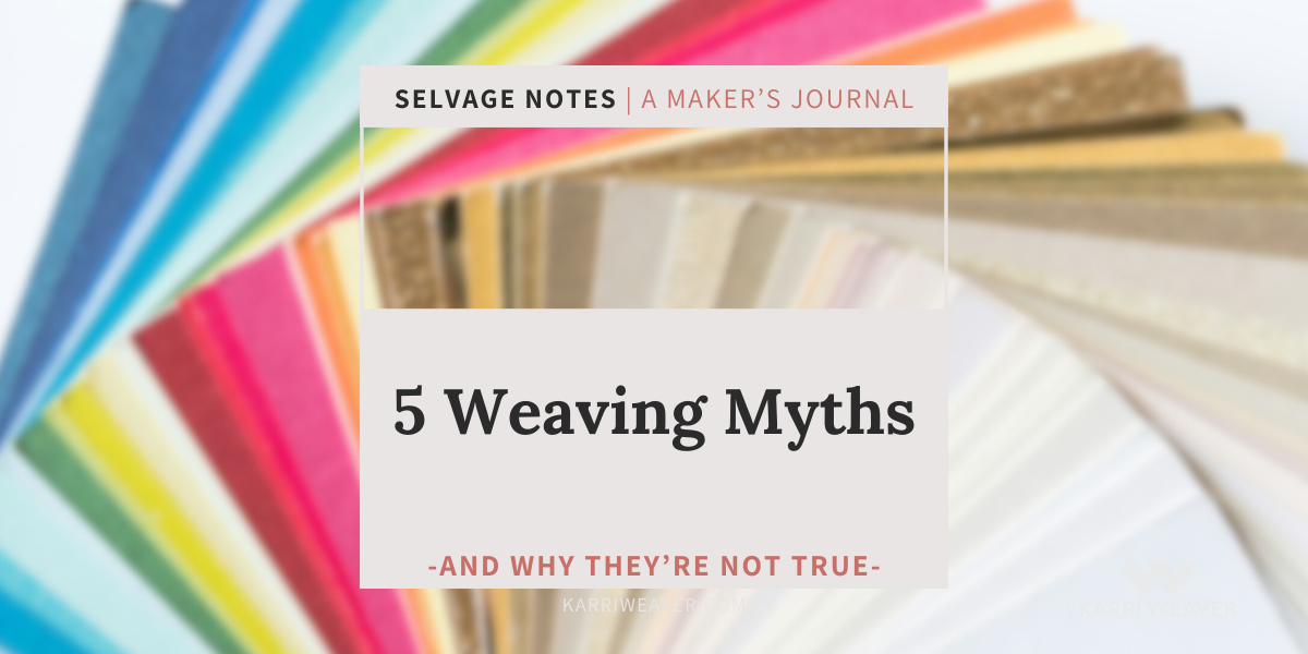 Five Weaving Myths & Why They’re Not True