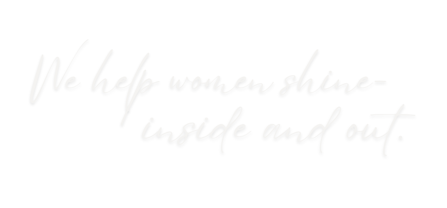 Cursive text on black background: "We help women shine inside and out."