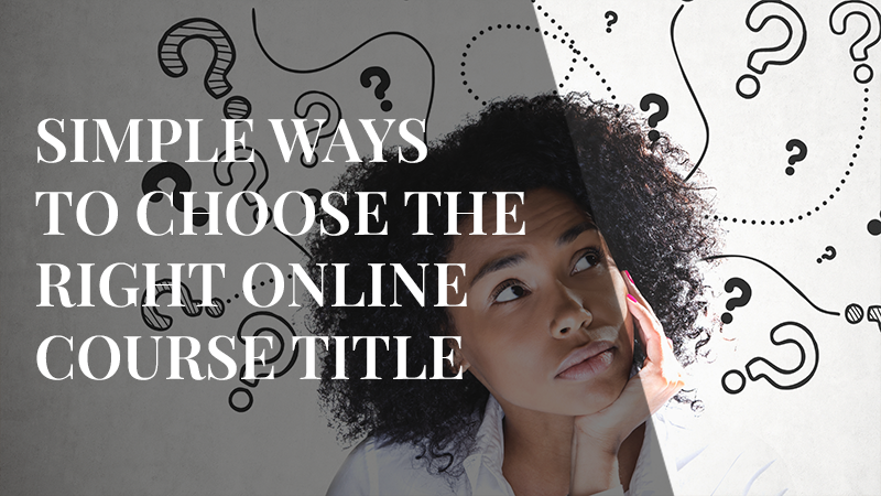 Simple Ways to Choose the Right Online Course Title