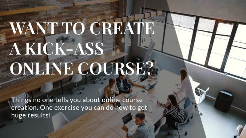 Want to Create a Kick-Ass Online Course?