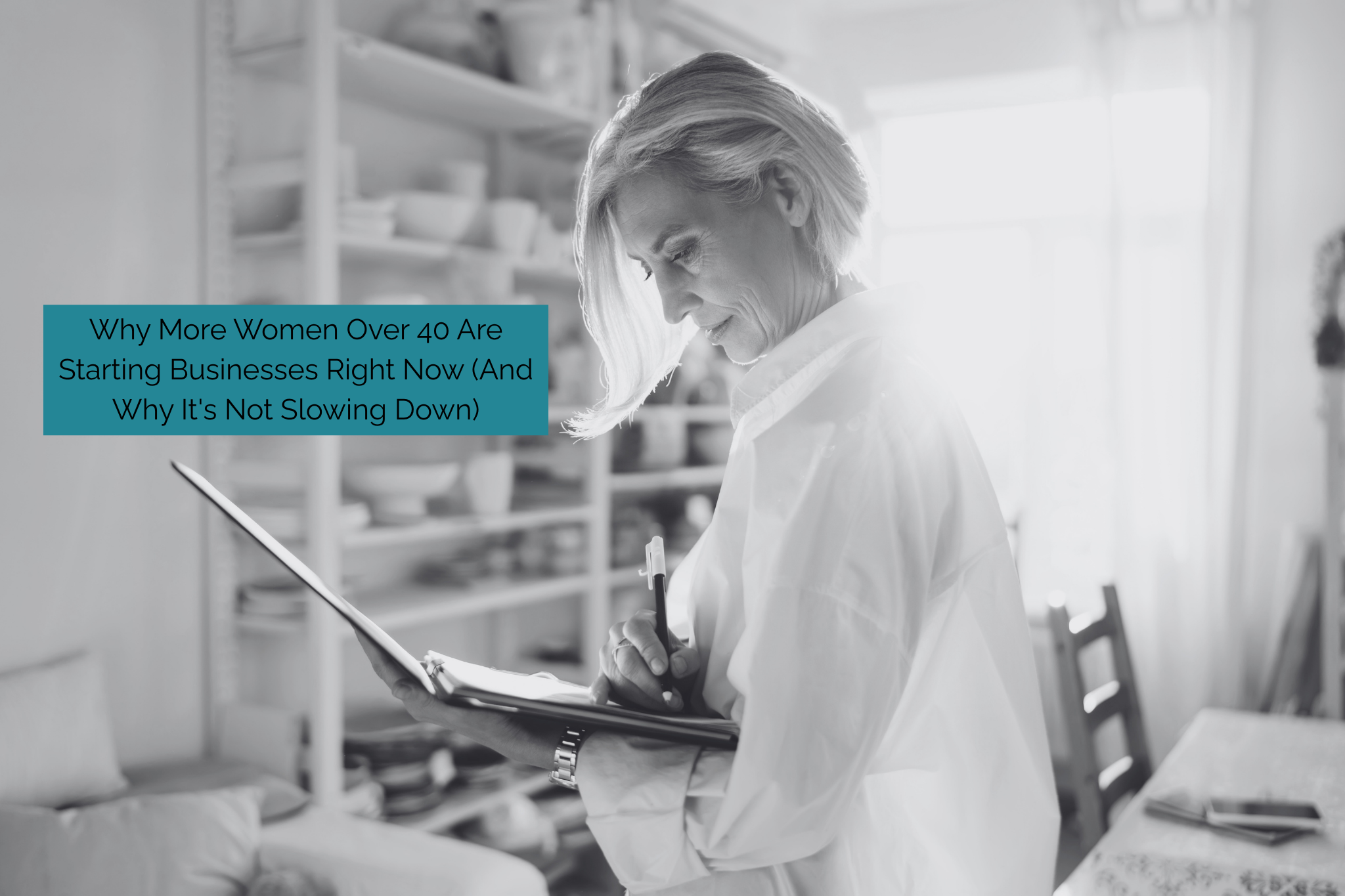 Why More Women Over 40 Are Starting Businesses Right Now (And Why It's Not Slowing Down)