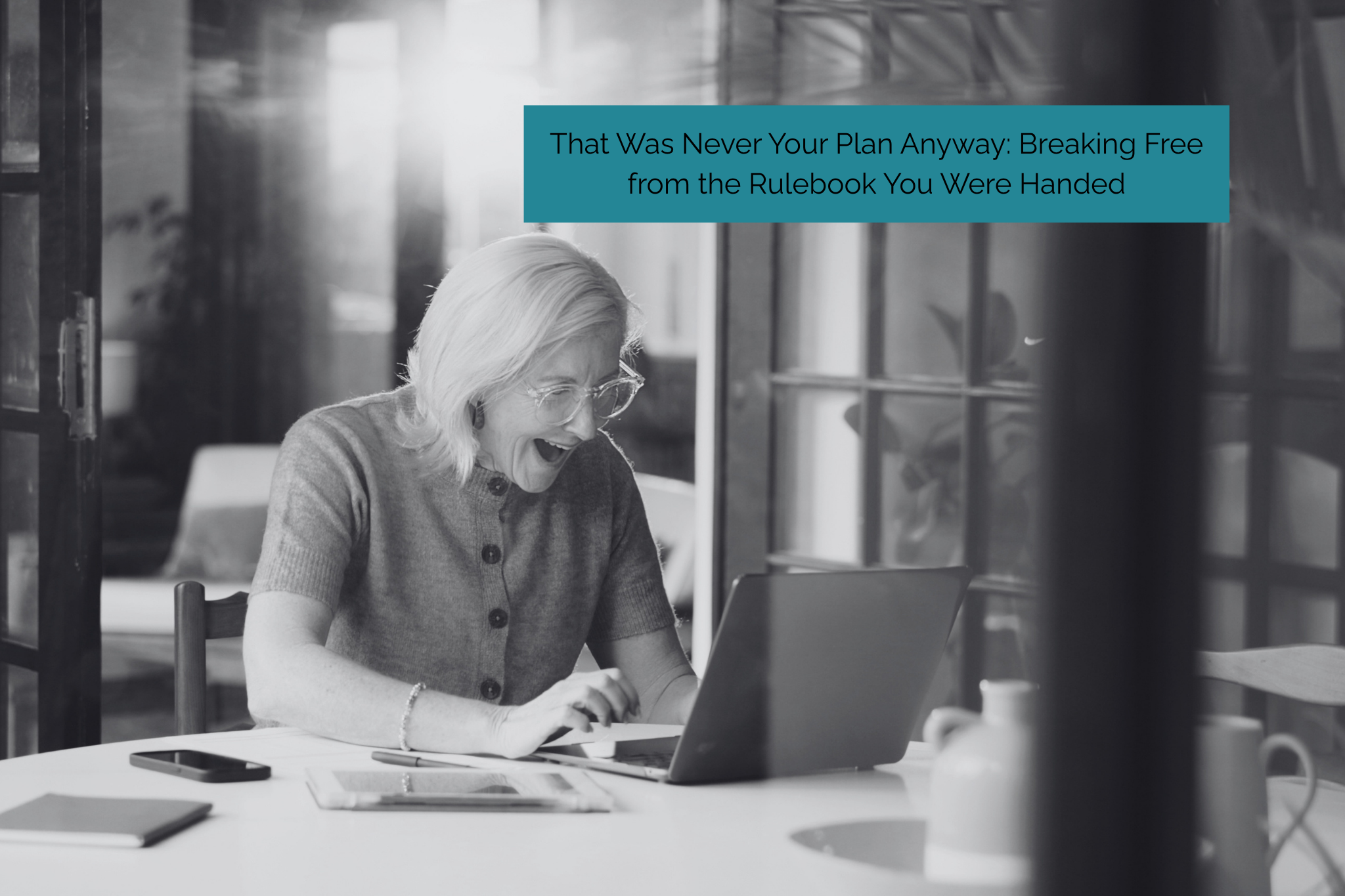 That Was Never Your Plan Anyway: Breaking Free from the Rulebook You Were Handed