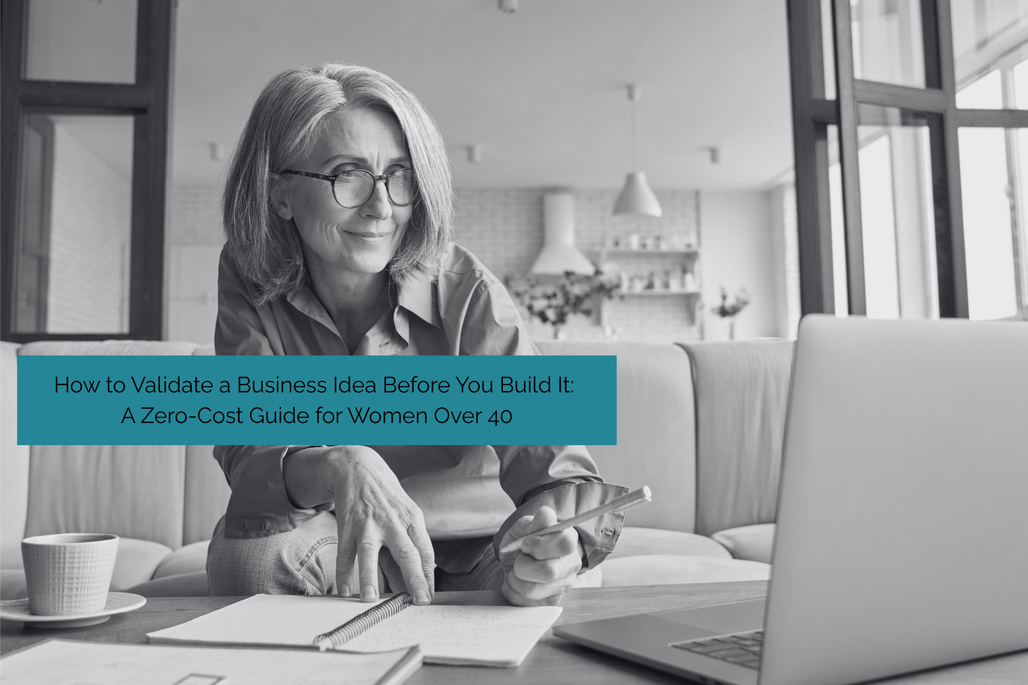 How to Validate a Business Idea Before You Build It: A Zero-Cost Guide for Women Over 40