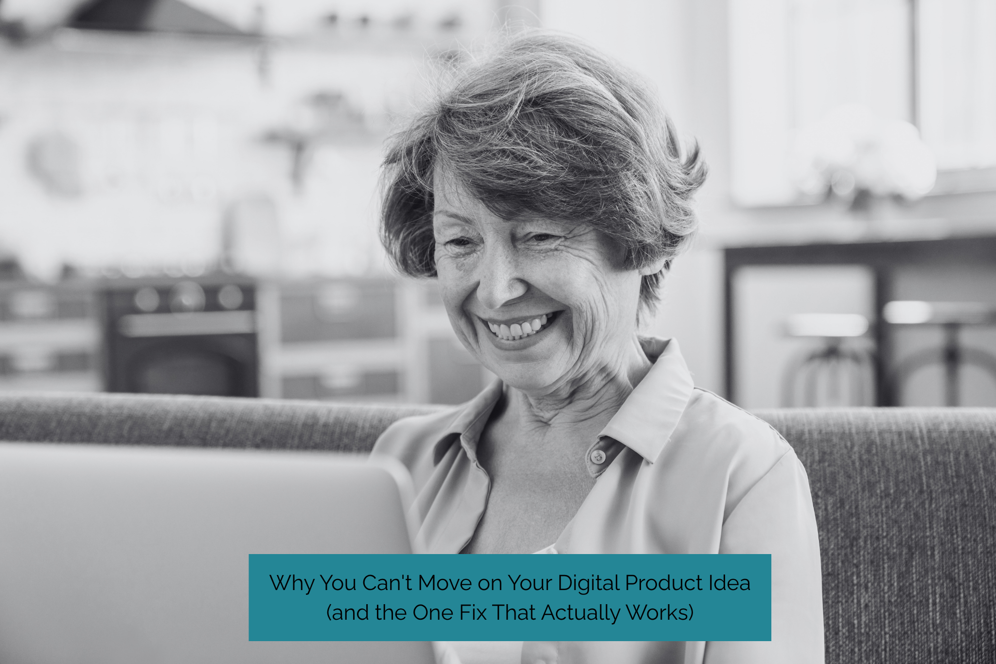 Why You Can't Move on Your Digital Product Idea (and the One Fix That Actually Works)