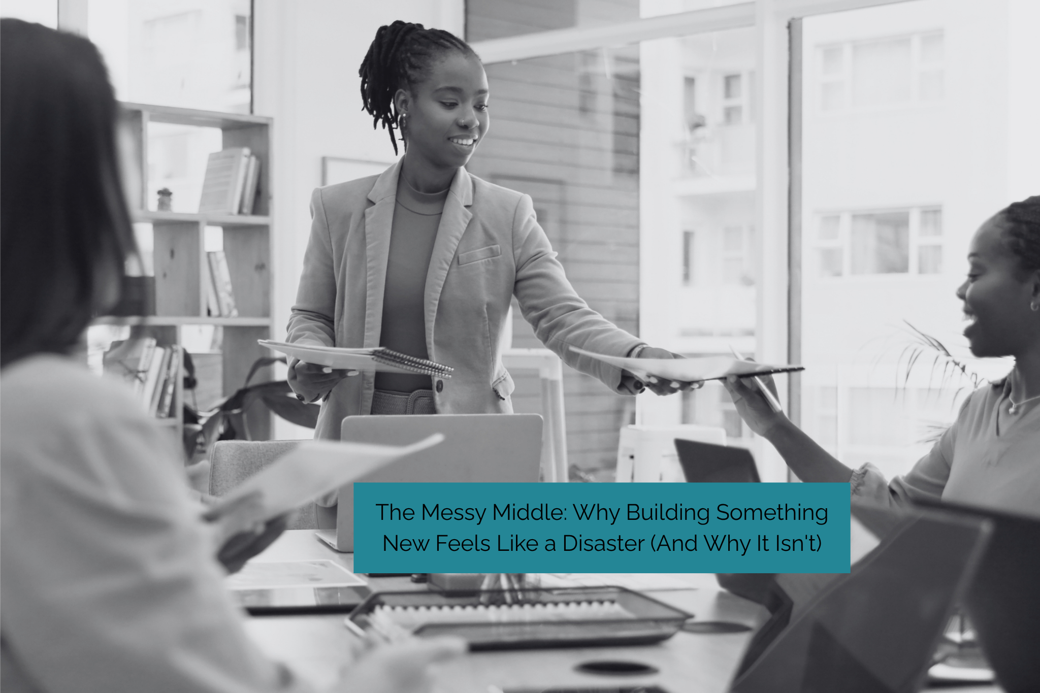 The Messy Middle: Why Building Something New Feels Like a Disaster (And Why It Isn't)