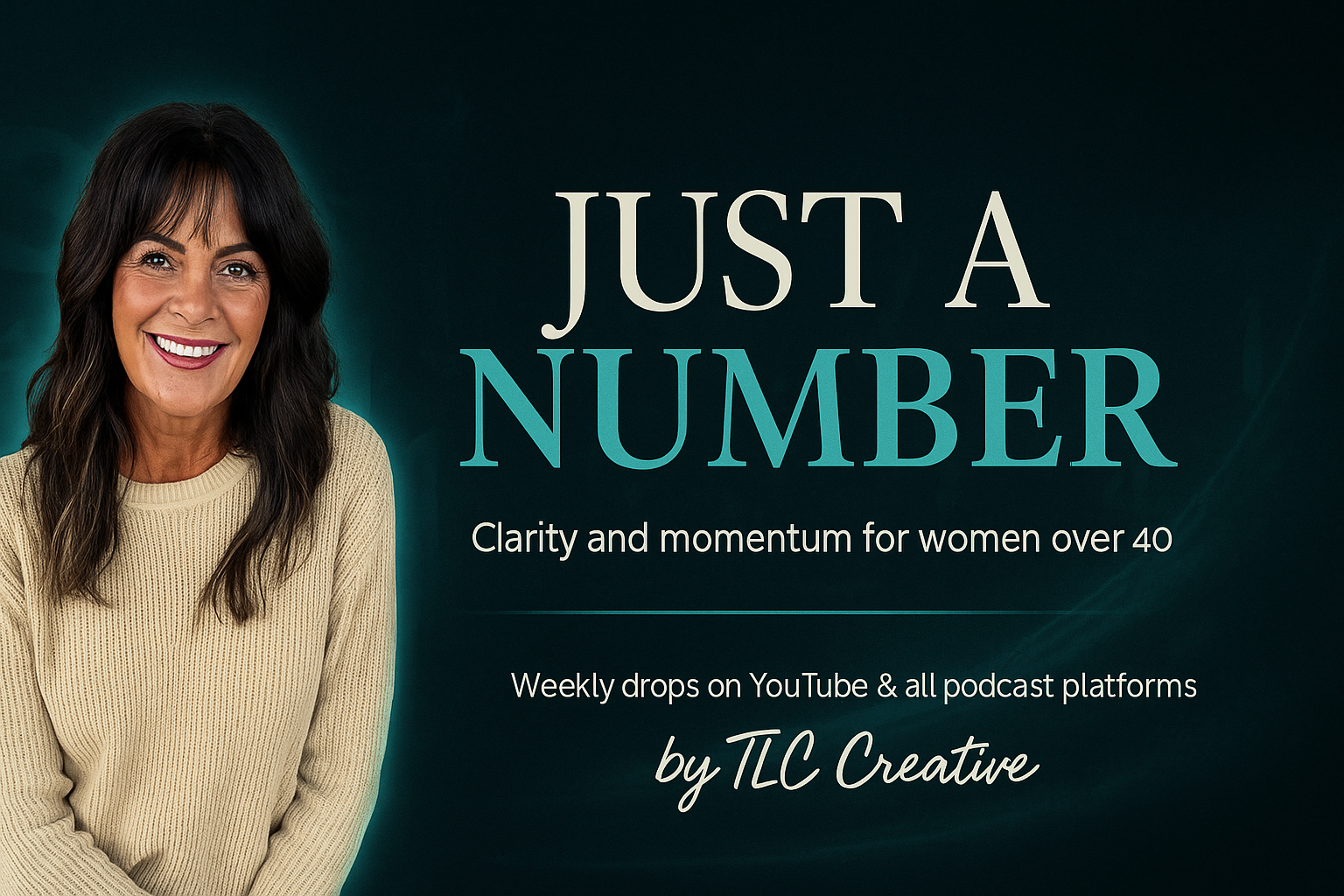 Promotional graphic for the podcast 'Just a Number' featuring a smiling woman with dark hair in a beige sweater on the left, with text about clarity and momentum for women over 40, produced by TLC Creative, with weekly drops on YouTube and podcast platforms.