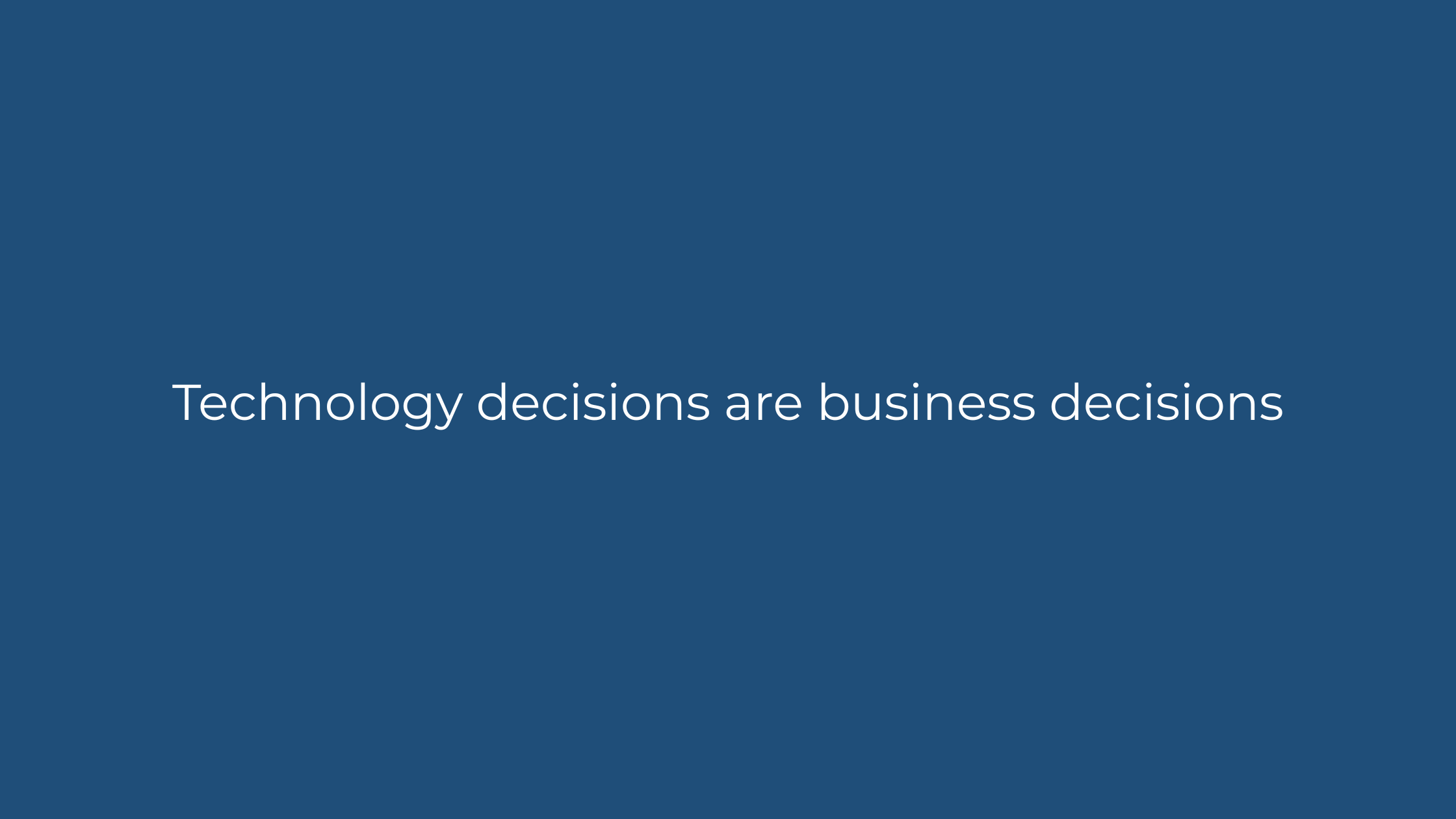 Why Technology Decisions Are Business Decisions