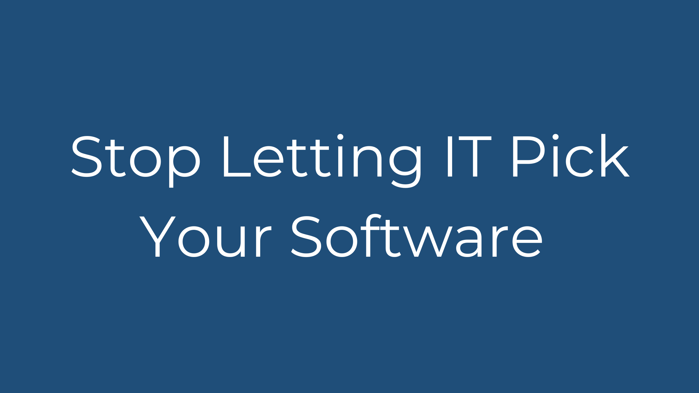 Why Your IT Department Shouldn't Pick Your Next Platform