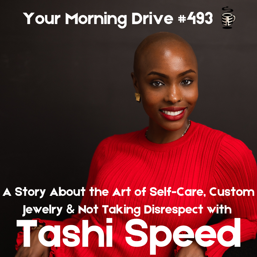 494 - A Story About the Art of Self-Care, Custom Jewelry &amp; Not Taking Disrespect w/ Tashi Speed