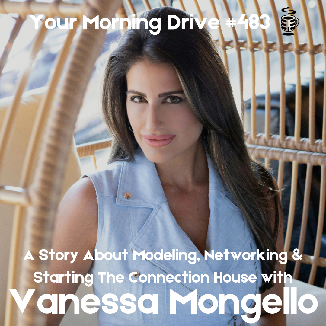 483 - A Story About Modeling, Networking &amp; Starting The Connection House w/ Vanessa Mongello