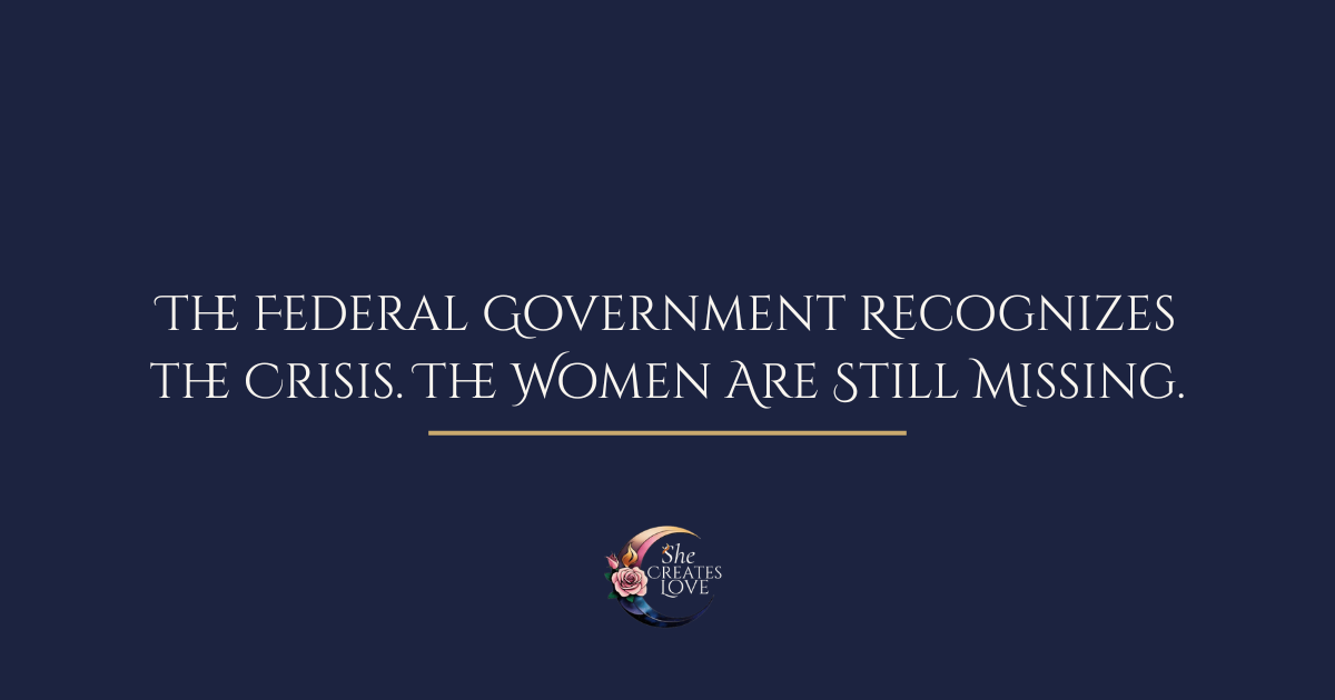 MMIWP National Week of Action — The Federal Government Recognizes the Crisis. The Women Are Still Missing.