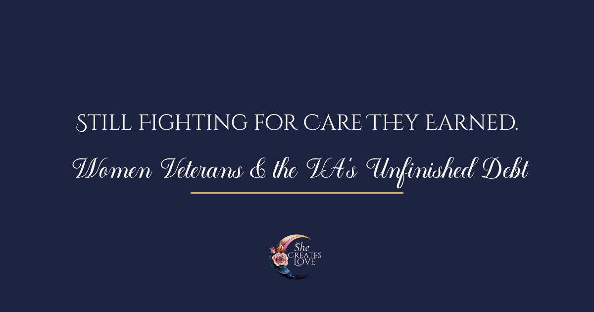 Women Veterans — Still Facing Barriers, Still Invisible, Still Fighting for Care They Earned