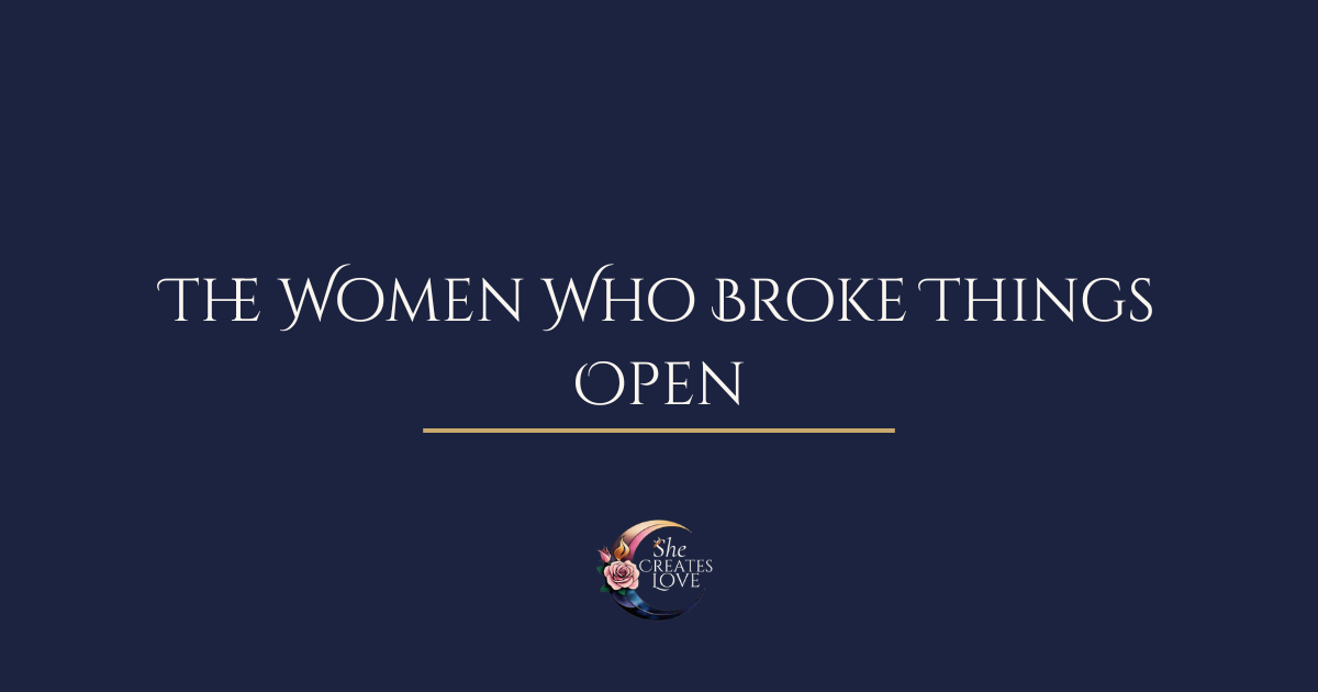 The Women Who Broke Things Open