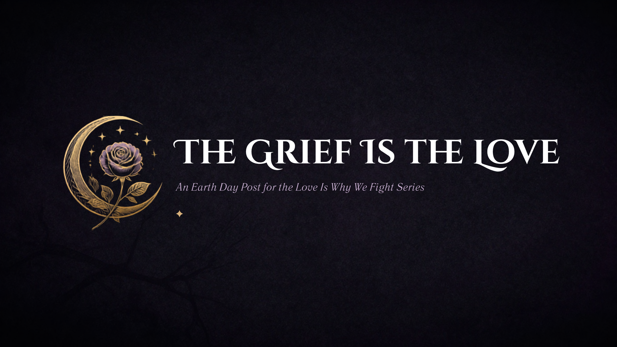 The Grief Is the Love She Creates Love · Love Is Why We Fight · April 22, 2026