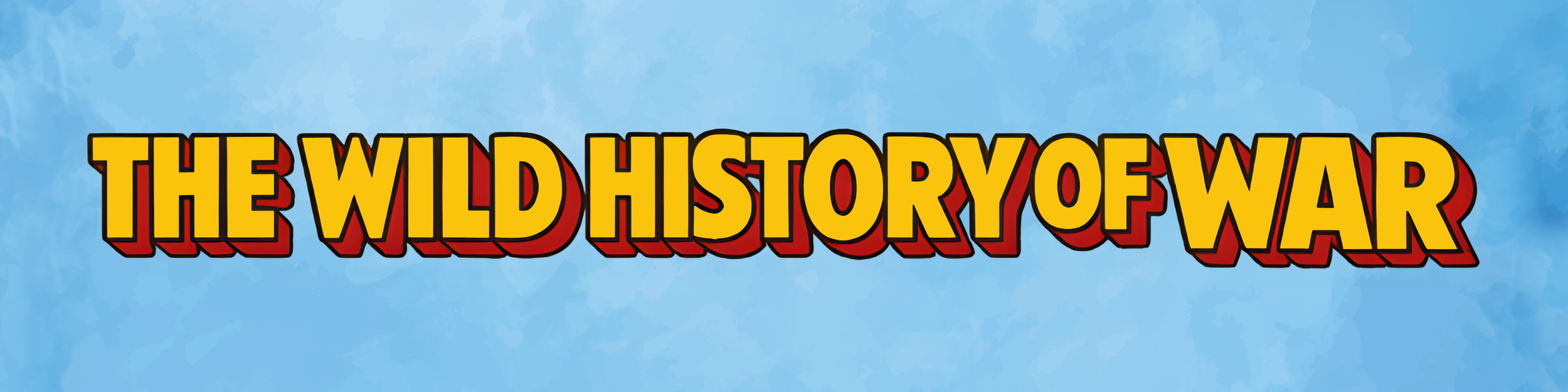 Title graphic reading 'The Wild History of War' with bold yellow and red lettering on a blue sky background.