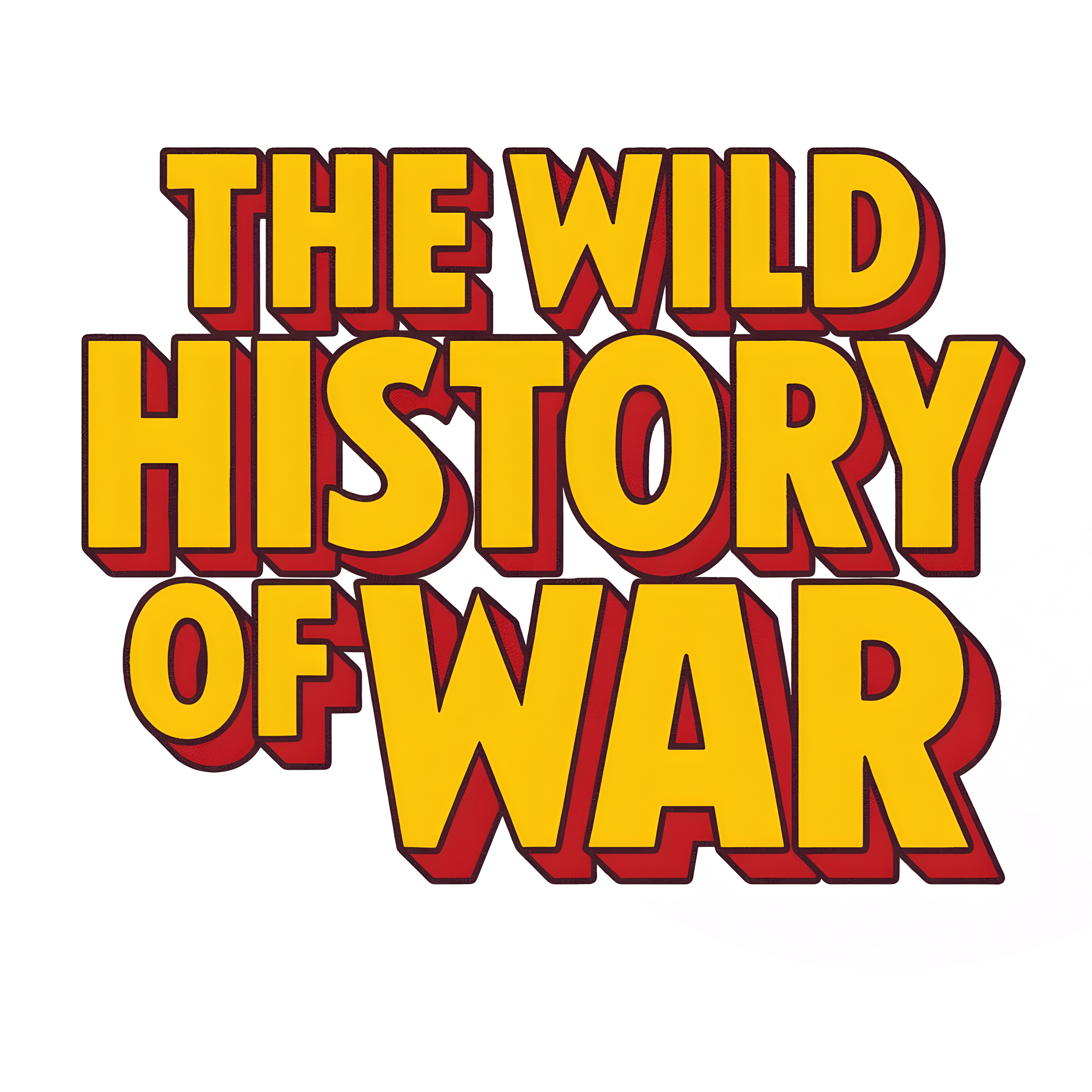 The words "The Wild History of War" in yellow with red outline text, stylized with a comic book style.