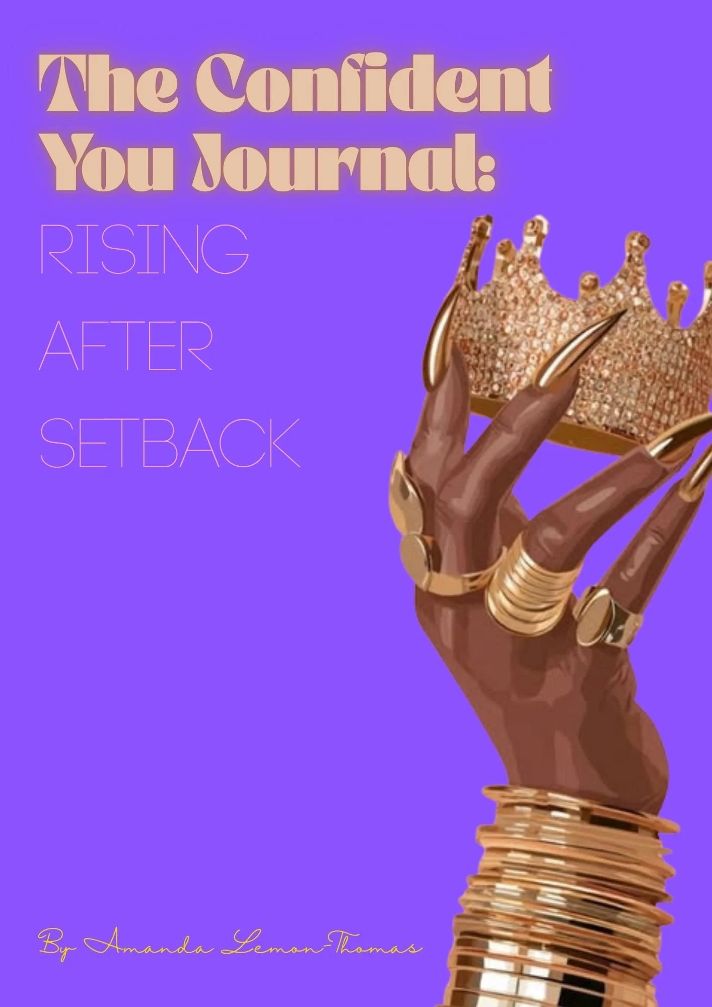 Purple book cover with beige and light purple text that reads, "The Confident You Journal: Rising After Setback" by Amanda Lemon-Thomas. The center features an illustration of a hand with gold jewelry, holding a gold, textured crown against a purple background.