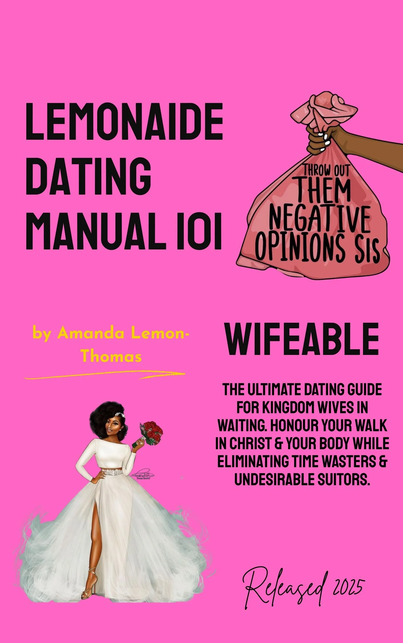 The cover of a book titled "Lemonaide Dating Manual 101" by Amanda Lemon-Thomas features a digital illustration of a woman in a white gown holding a bouquet of red roses, standing against a pink background. The book is described as "Wifeable" and labeled as "the ultimate dating guide for kingdom wives in waiting," with a date of release in 2025. The cover includes a graphic of a hand holding a bag with the words "Throw out the negative opinions sis" written on it.