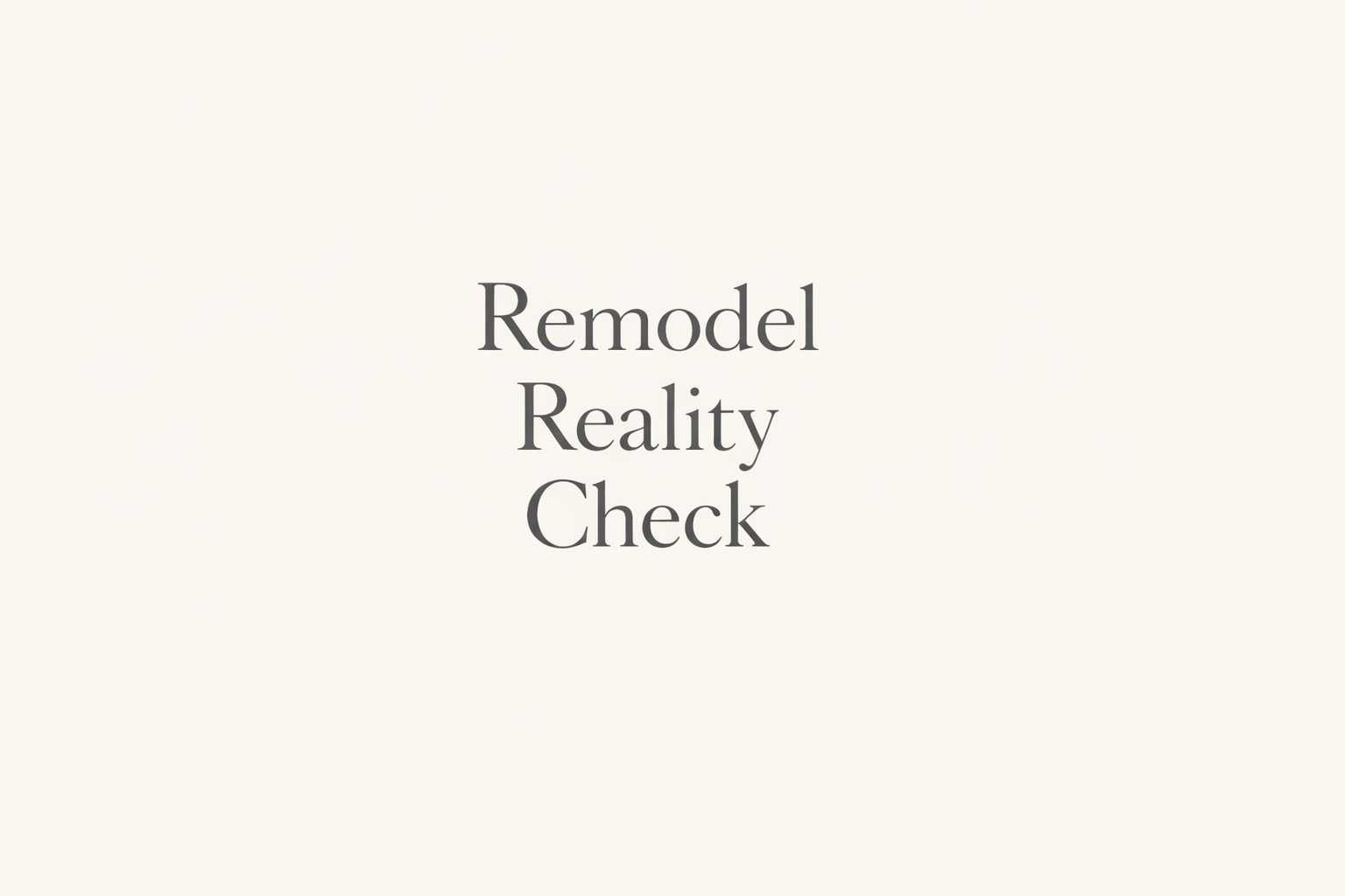 Remodel Reality Check