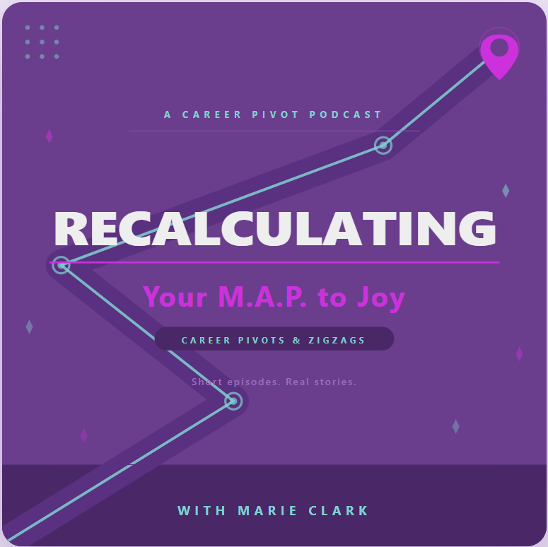 Podcast cover titled 'Recalculating: Your M.A.P. to Joy' with a purple background, a line graph illustration, and text indicating it is a career pivot podcast hosted by Marie Clark.