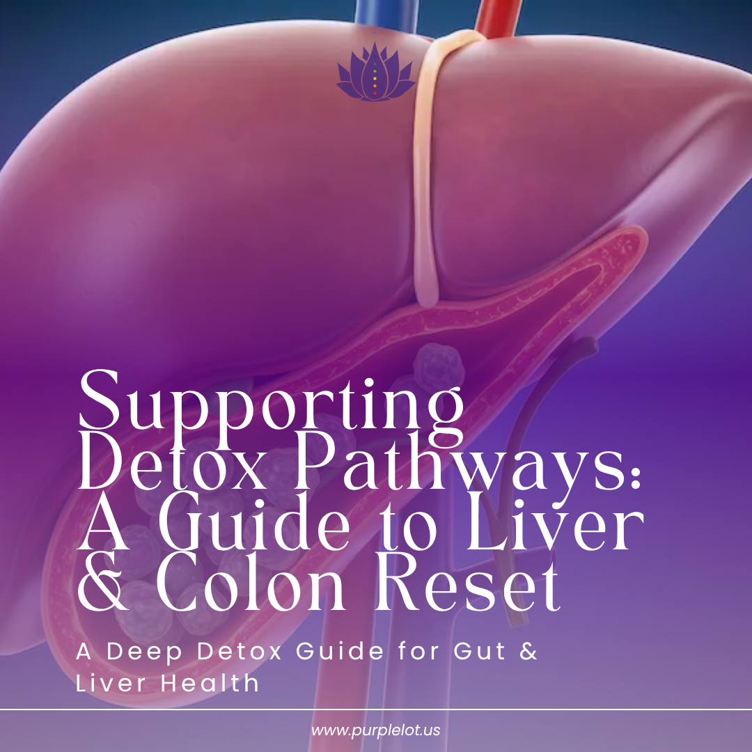 Supporting Detox Pathways: A Guide to Liver &amp; Colon Reset