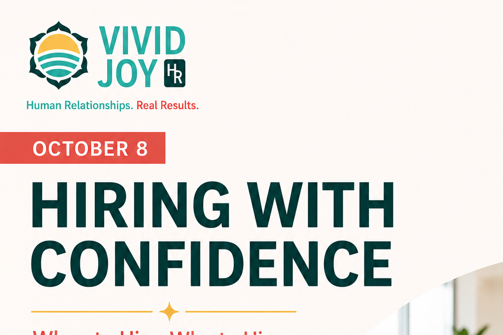 HR Webinar Series with Vivid Joy HR: Hiring with Confidence When to Hire, Who to Hire, and How to Stay Out of Trouble