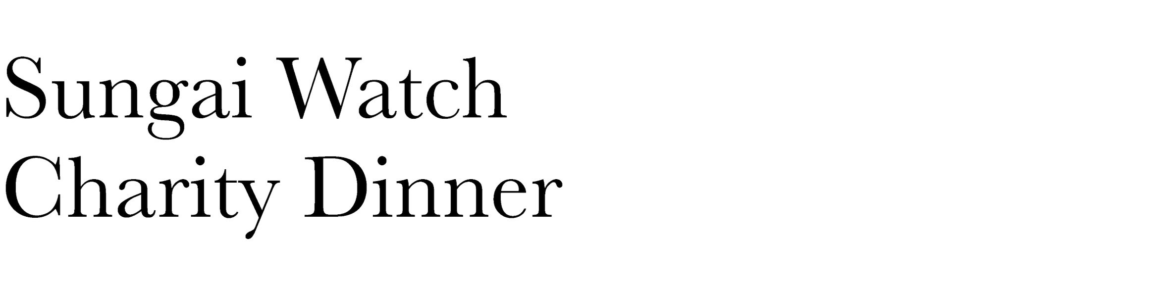 Text stating 'Sungai Watch Charity Dinner' in black letters on a white background.