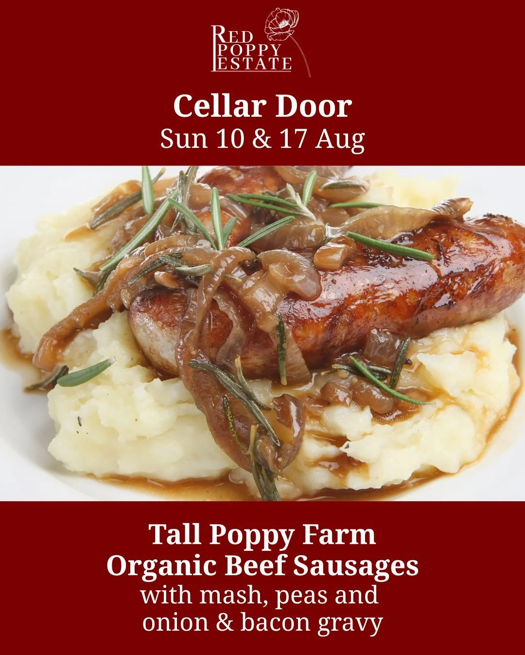 **CELLAR DOOR SPECIAL**
SUN 10 & 17 AUG
Midday - 4pm
Join us for our delicious Cellar Door special:
Tall Poppy Farm Organic Beef Sausages 
with mash, peas and onion & bacon gravy
We will also have lamb feeding at 1pm for the kids.
Plus ou