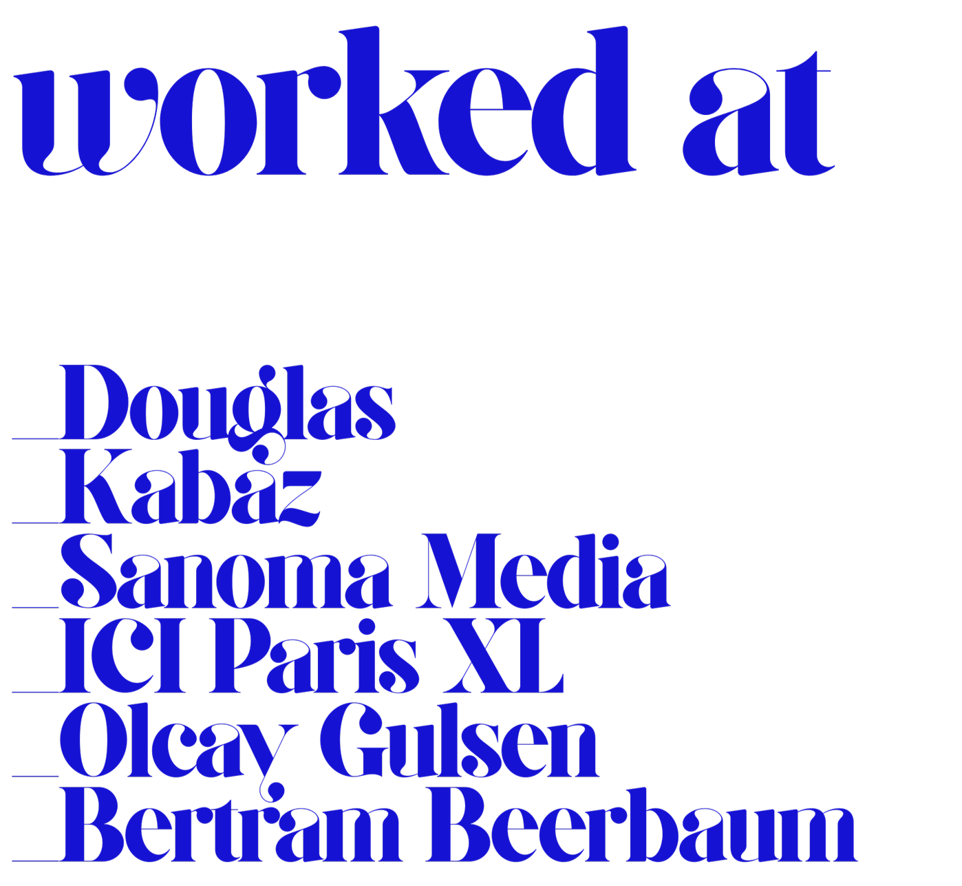 Text graphic with the phrase 'worked at' in large blue font, followed by a list of names in smaller blue font: Douglas Kaba, Sanoma Media, Ici Paris XL, Olcay Gulsan, Bertram Behrbaum.