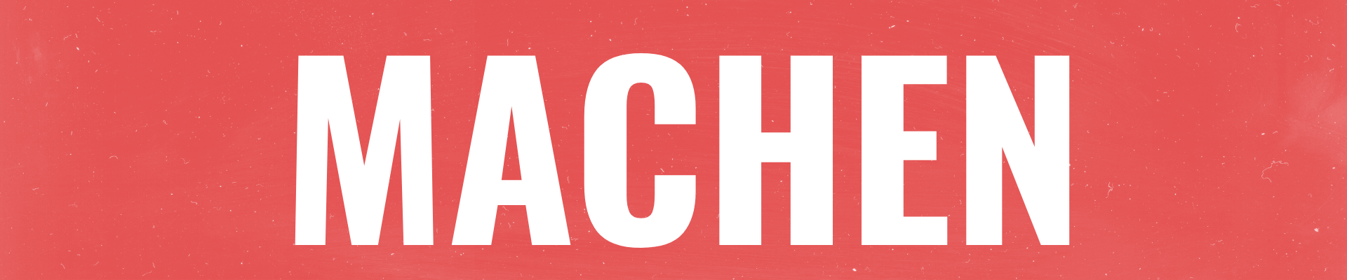 Großer weißer Schriftzug "MACHEN" auf rotem Hintergrund mit moderner Designästhetik.