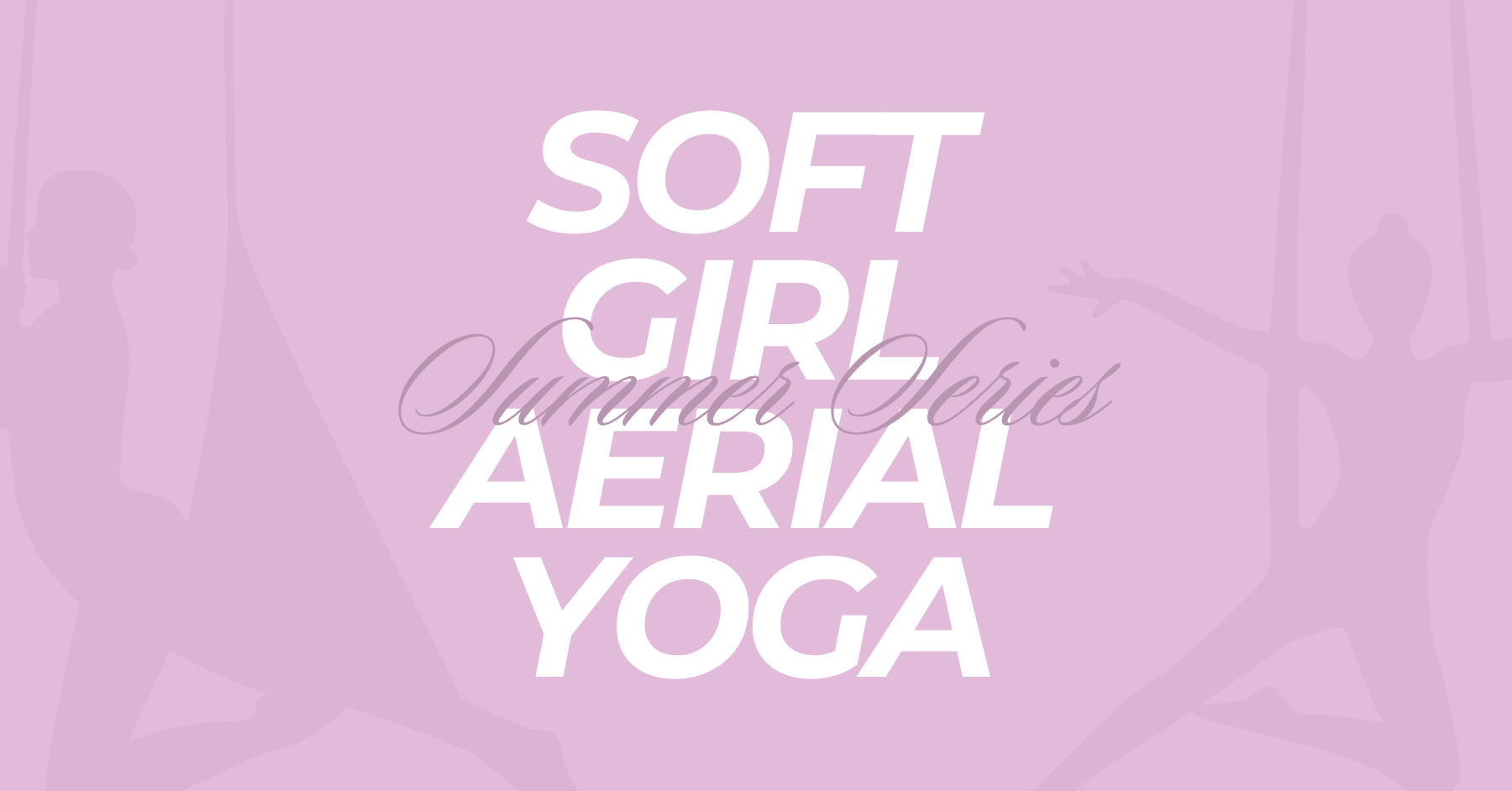 Soft Girl Aerial Yoga: Summer Series with Swet Studio