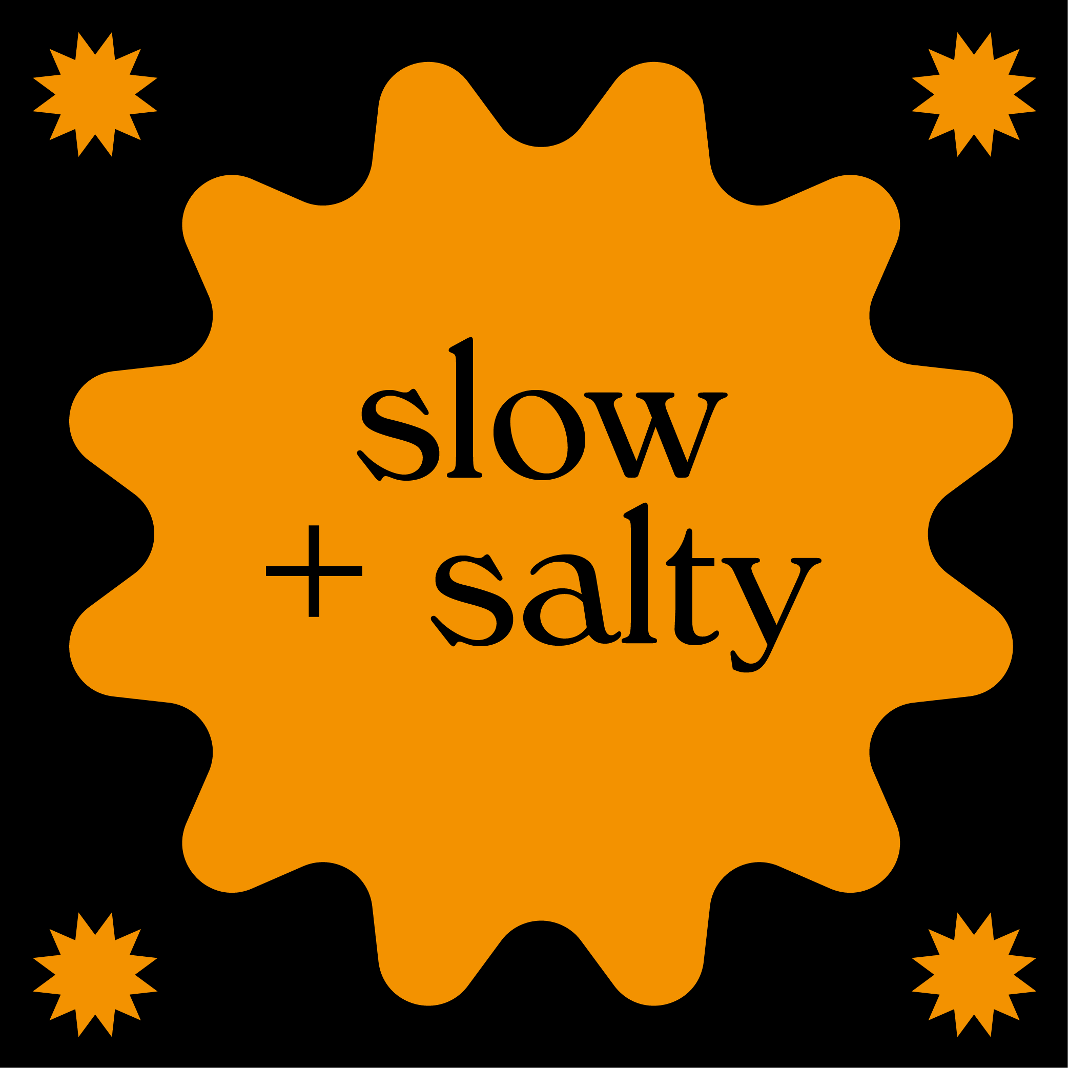 Slow + Salty 
