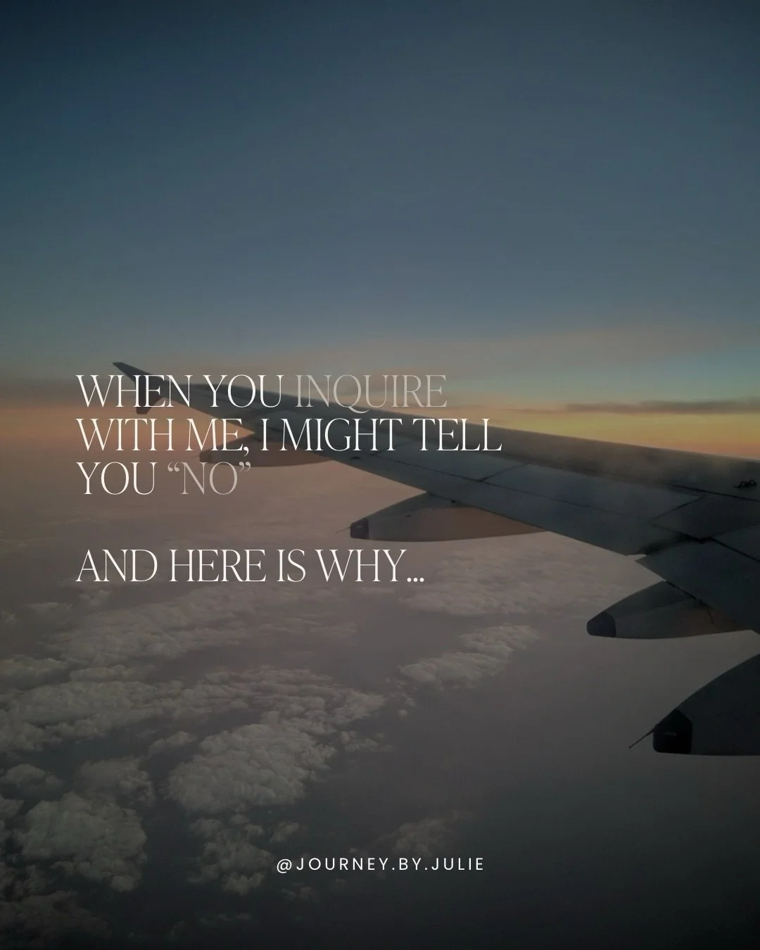 When you inquire with me, I might tell you no, but not in the way you think.

No&hellip;that time of year isn&rsquo;t ideal because it falls in hurricane season.
No&hellip;that option doesn&rsquo;t align with your budget.
No&hellip;I&rsquo;ve persona