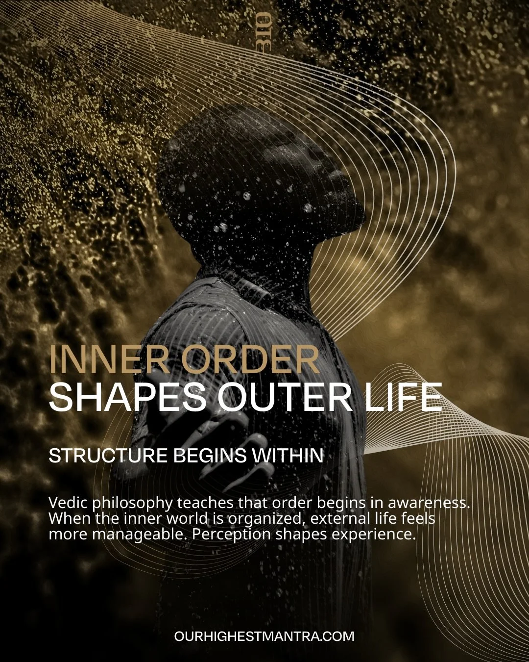 Inner structure quietly organizes the way life unfolds.

When attention becomes steady, perception sharpens and decisions feel less complicated.

Ancient Vedic philosophy teaches that awareness is the foundation of order, and modern neuroscience obse