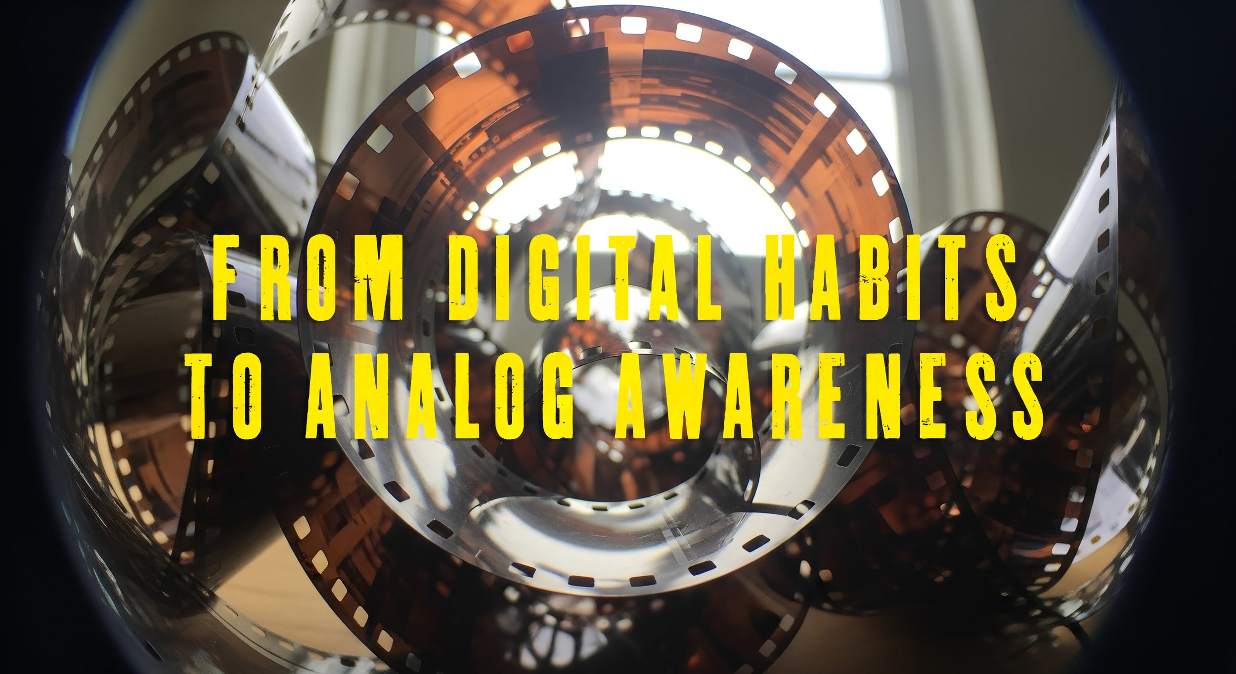From Digital Habits to Analog Awareness 👀