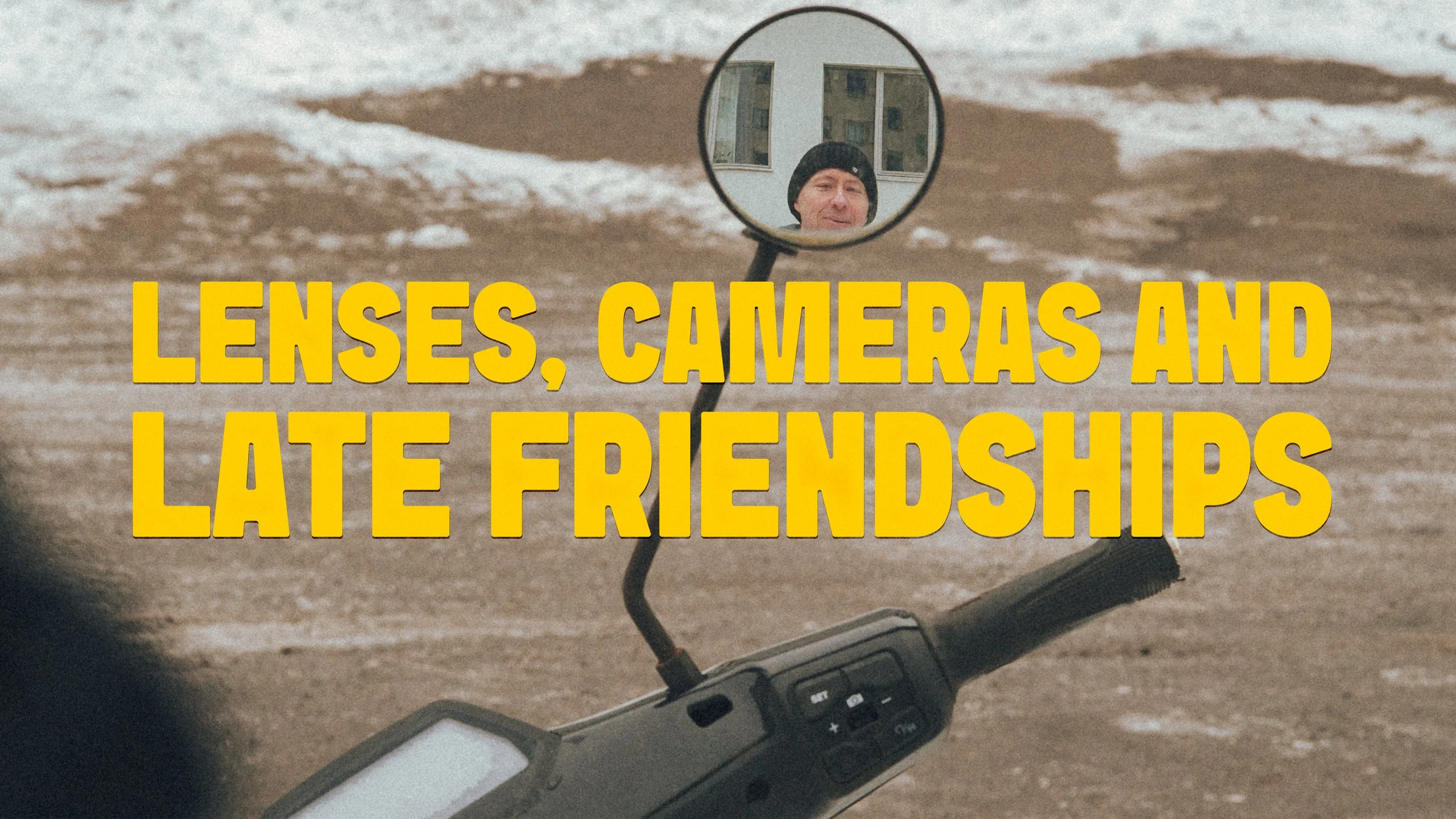 Lenses, cameras &amp; Late Friendships