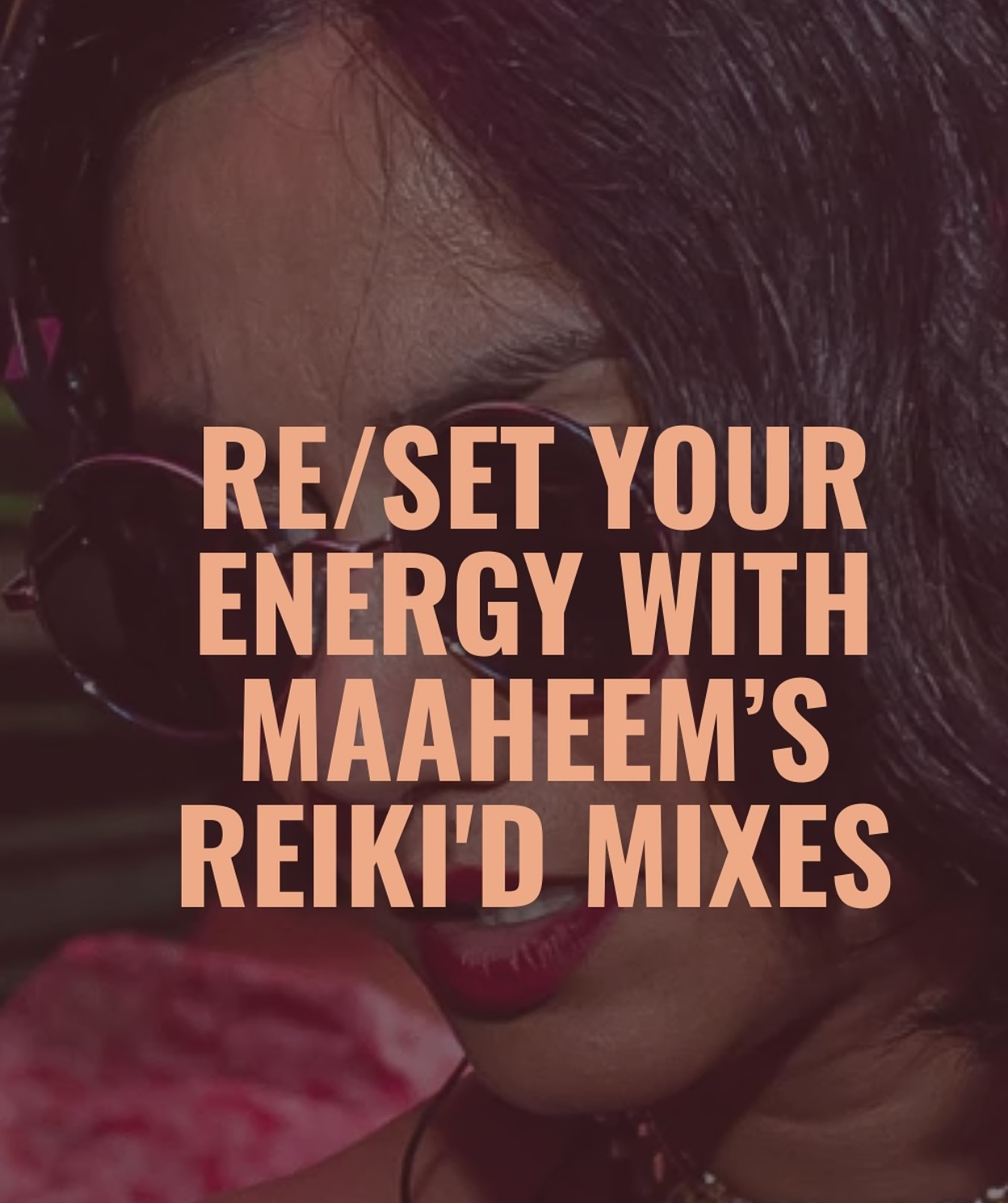 Re/set your energy with MAAHEEM’s Reiki’d mixes | by Niyaz Pirani