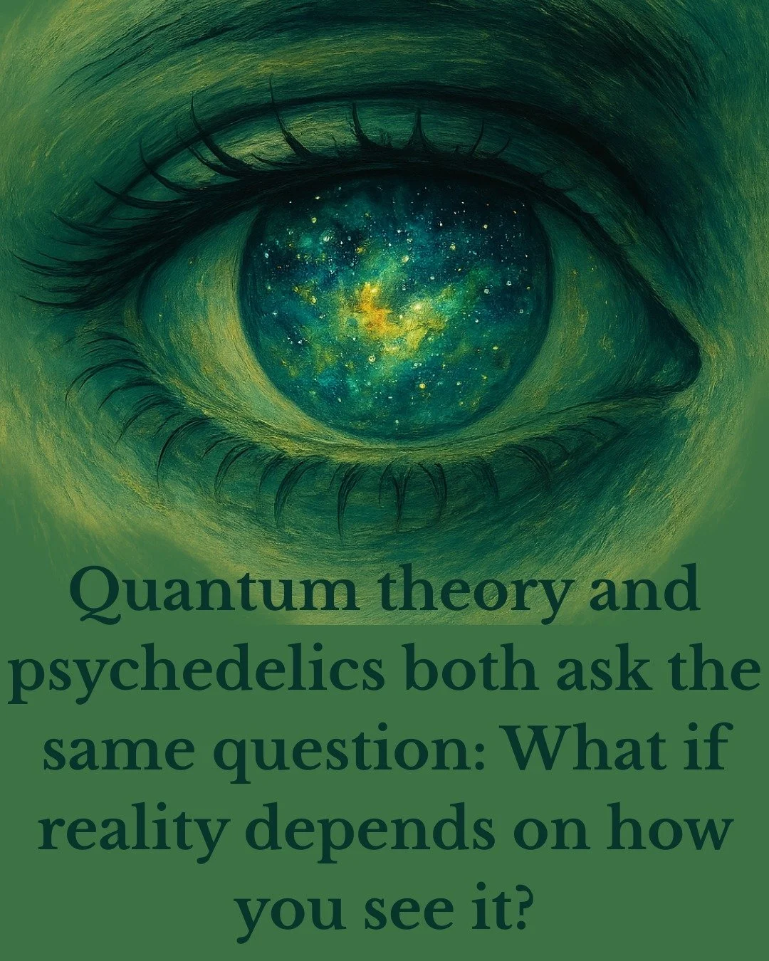 I LOVE geeking out on quantum physics. Why? Well, one reason is because like psychedelics,  quantum physics challenge what we think we know about reality.

Quantum physics shows us that matter exists in a state of possibility until observed.
Psychede