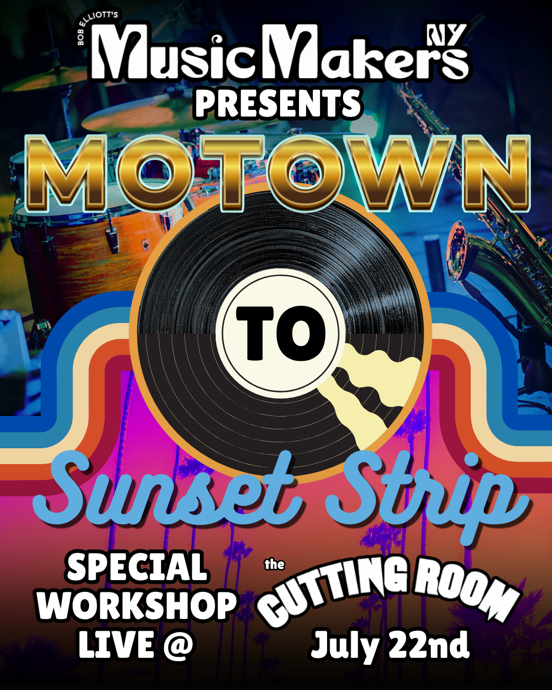 Event poster for Music Makers presents Motown Sunset Stomp. Background features musical instruments like drums and saxophone, with a sunset and palm trees silhouette. Details include July 22nd, live performance, special workshop at The Cutting Room.