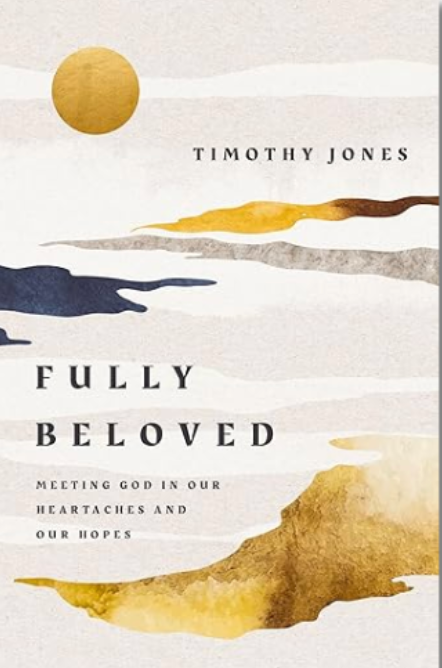 Fully Beloved: Meeting God in Our Heartaches and Our Hopes
