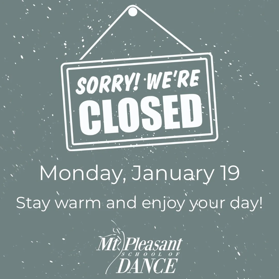 Mt Pleasant School of Dance will be closed Monday, January 19. Stay home and warm, and enjoy your day! ❄️☃️