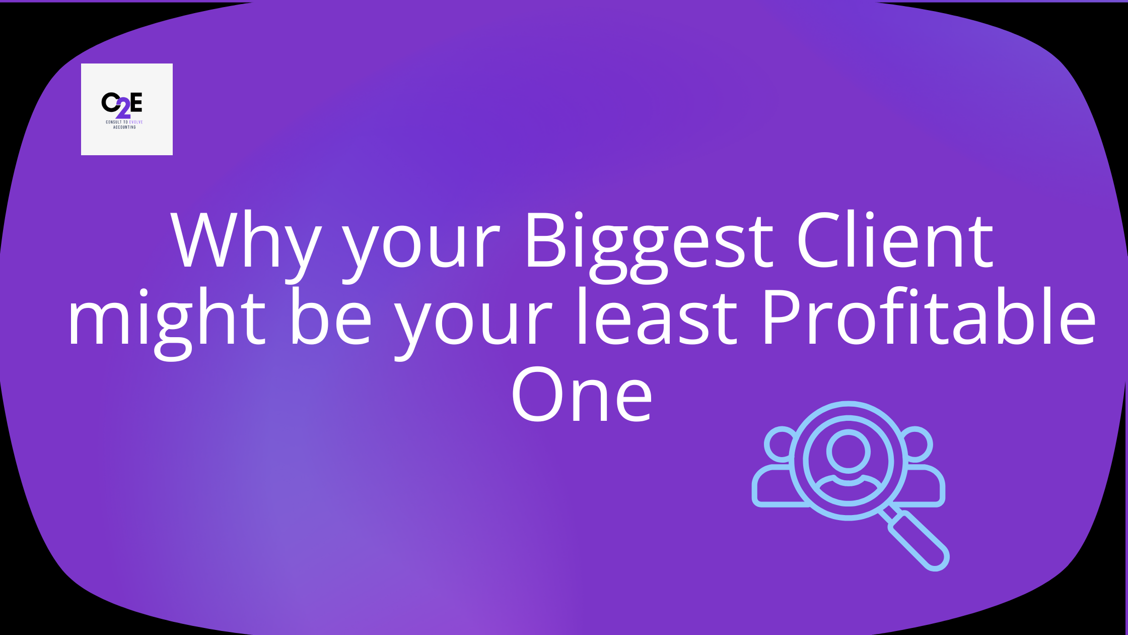 Why Your Biggest Client Might Be Your Least Profitable One
