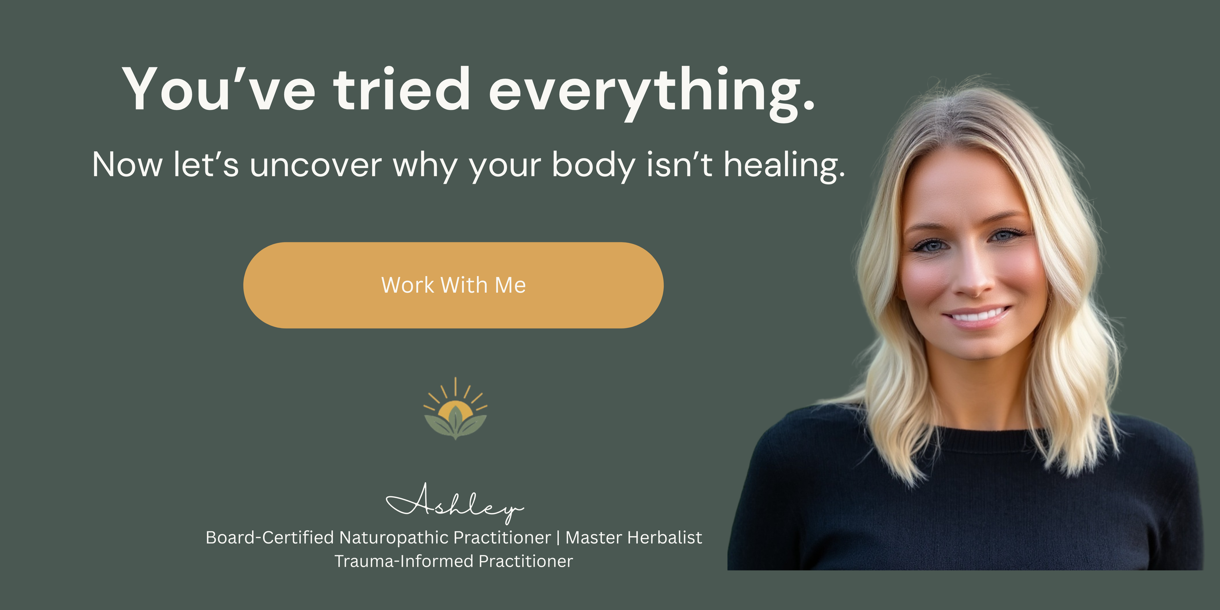 A professionally designed website homepage for Ashley, a Board-Certified Naturopathic Practitioner, with a photo of a smiling blonde woman on the right, green background, white text, a gold button labeled 'Work With Me', and a small logo of a sun rising over a plant